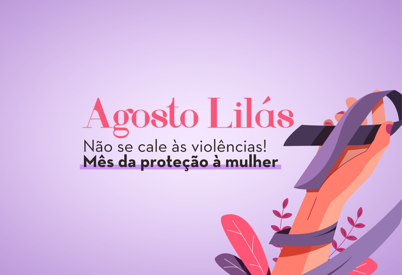 Agosto Lilás - Mês de enfrentamento da violência contra a mulher